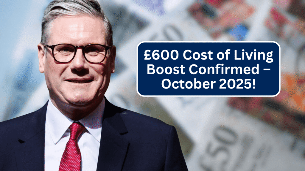 UK £600 Cost of Living Boost in October 2025 – DWP Confirms Payment Dates & Eligibility